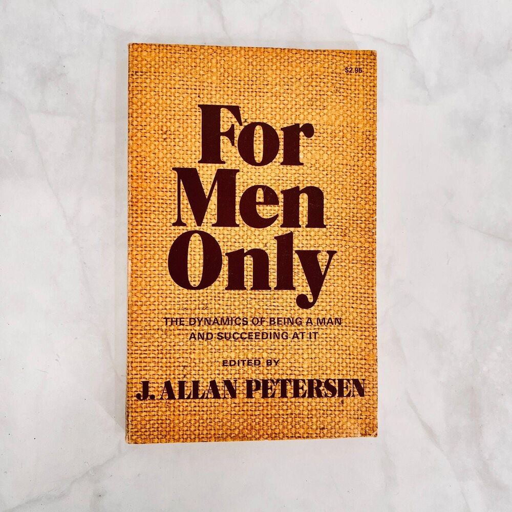 For Men Only The Dynamics of Being a Man and Succeeding at it J. Allan Petersen